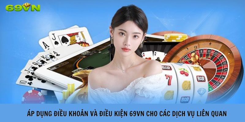 Áp dụng điều khoản và điều kiện 69VN cho các dịch vụ liên quan