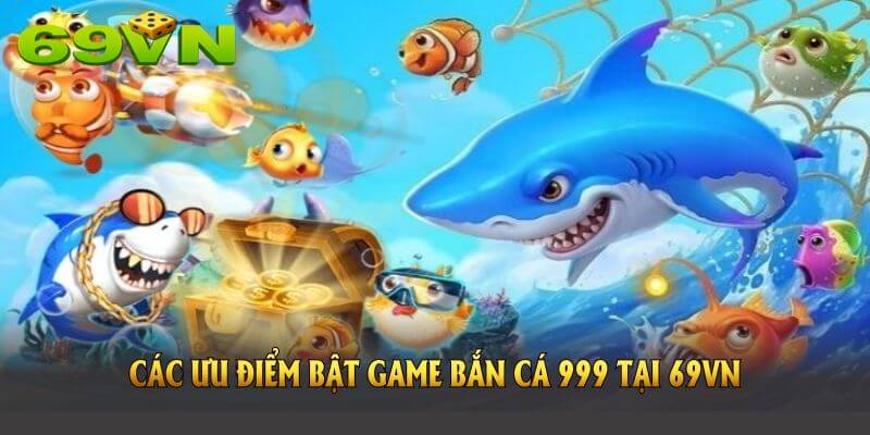 Khám phá các ưu điểm bật game bắn cá 999 tại 69VN