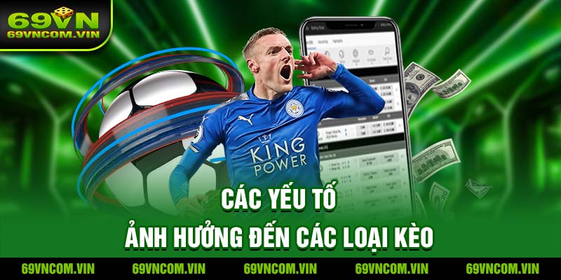 Các yếu tố ảnh hưởng đến các loại kèo