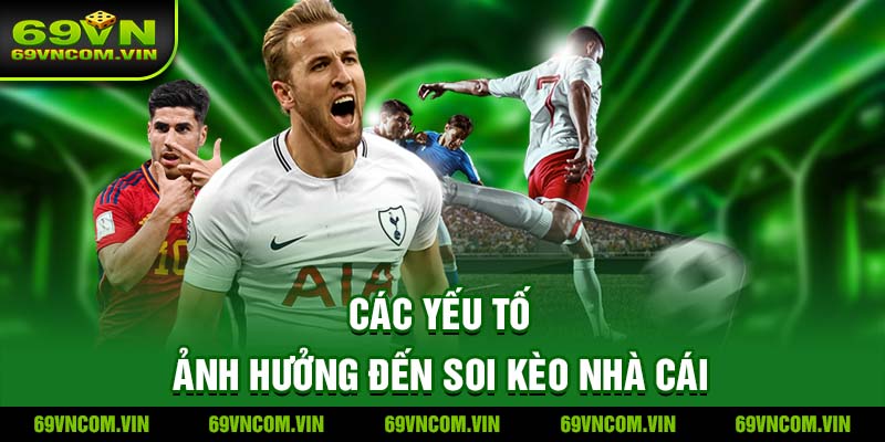 Các yếu tố ảnh hưởng đến Soi kèo nhà cái