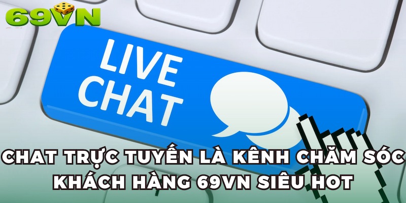 Chat trực tuyến là kênh chăm sóc khách hàng 69VN siêu hot
