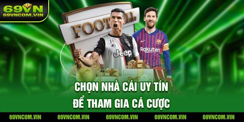 Chọn Nhà Cái Uy Tín để tham gia cá cược