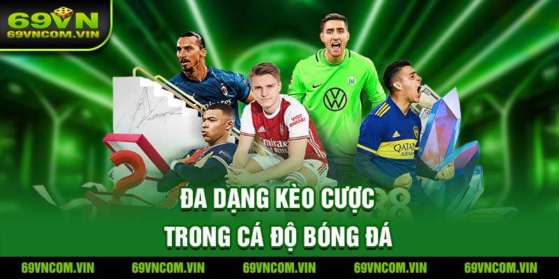 Đa dạng kèo cược trong cá độ bóng đá