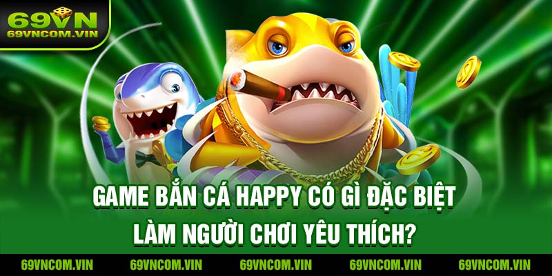 Bắn cá Happy tại 69vn