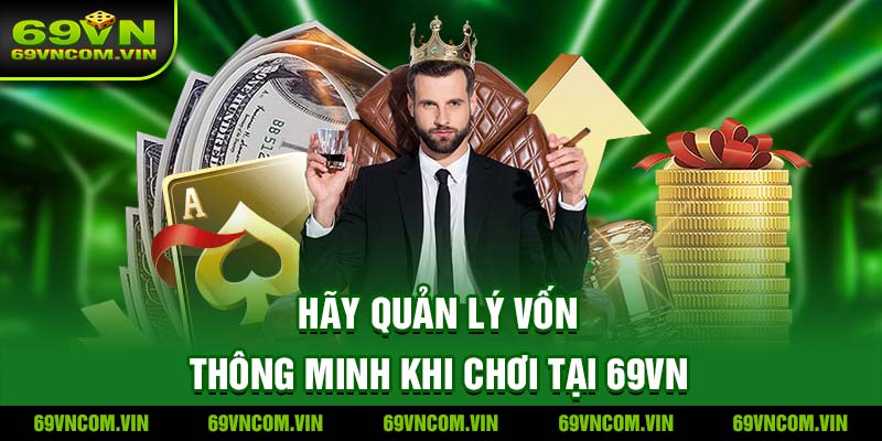 Hãy quản lý vốn thông minh khi chơi tại 69Vn