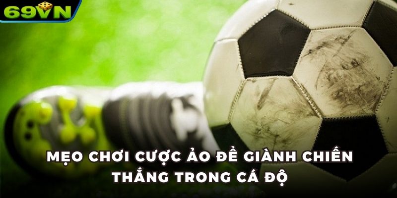 Mẹo chơi cược ảo để giành chiến thắng trong cá độ