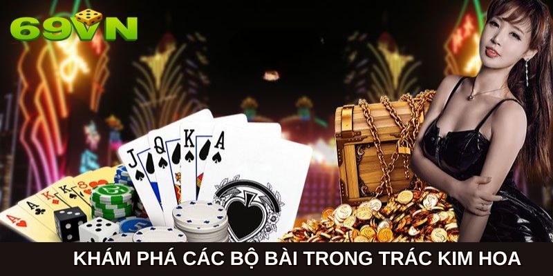 Khám phá thú vị về các kiểu bài xuất hiện tại Trác Kim Hoa