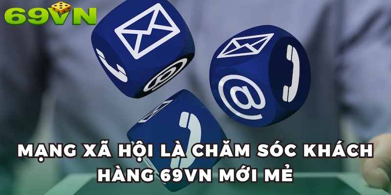 Mạng xã hội là kênh chăm sóc khách hàng 69VN mới mẻ