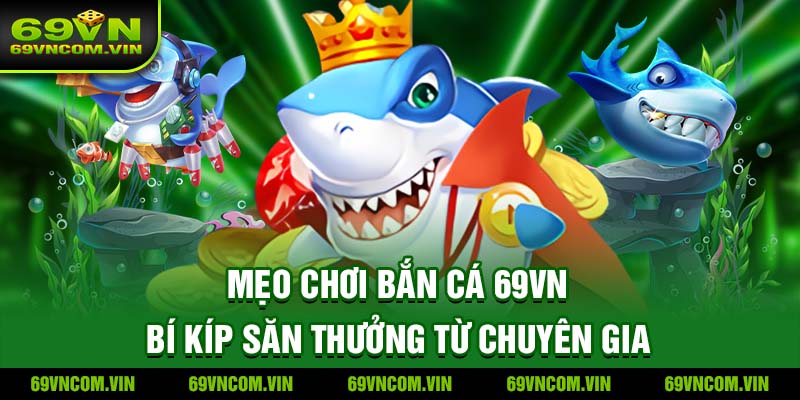 mẹo chơi bắn cá 69VN