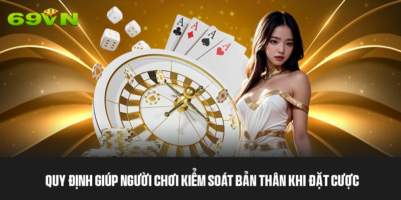 Quy định giúp người chơi kiểm soát bản thân khi đặt cược