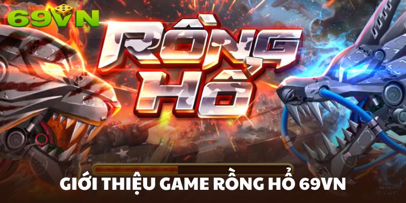 Rồng Hổ 69VN là tựa game giải trí uy tín, đẳng cấp