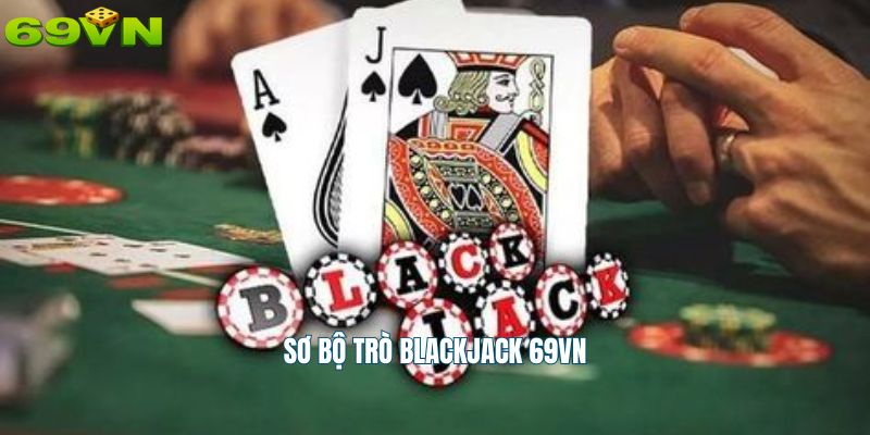 Sơ bộ trò blackjack 69vn