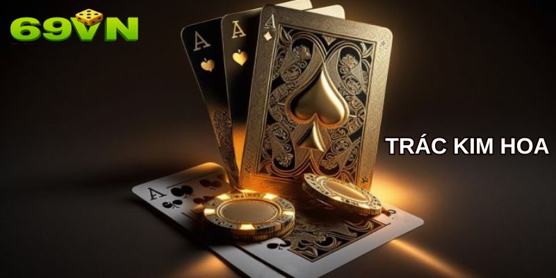 Giới thiệu khái quát sơ lược về Bài Trác Kim Hoa online