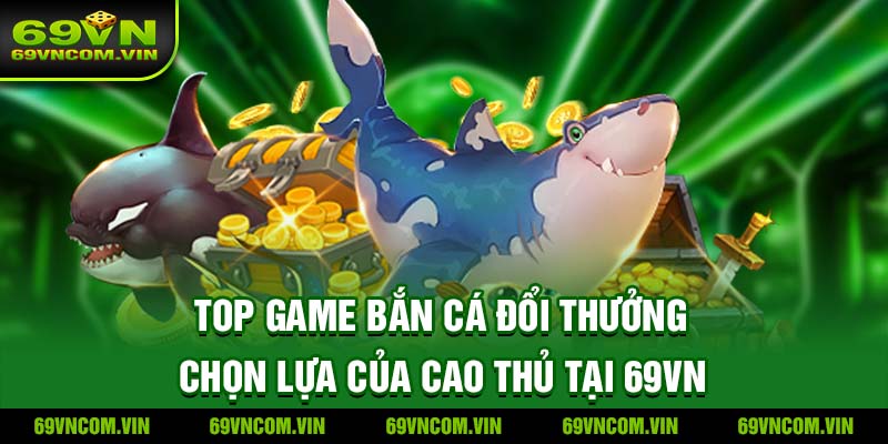 top game bắn cá đổi thưởng