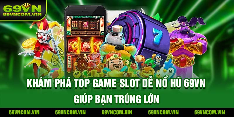 Top game Slot dễ nổ hũ 69VN
