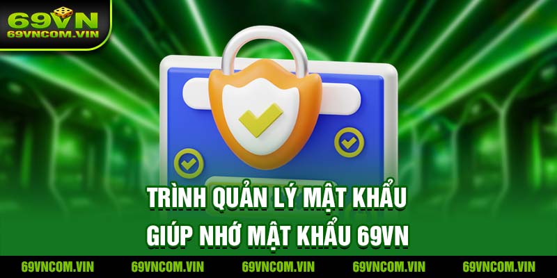 Trình quản lý mật khẩu giúp nhớ mật khẩu 69VN