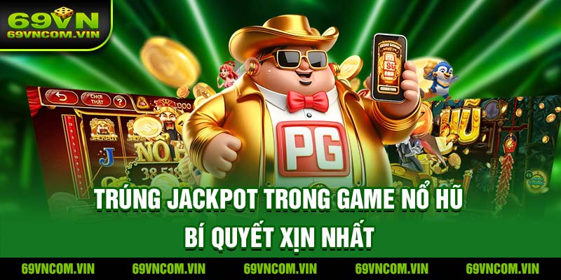 Trúng Jackpot trong game nổ hũ 69vn