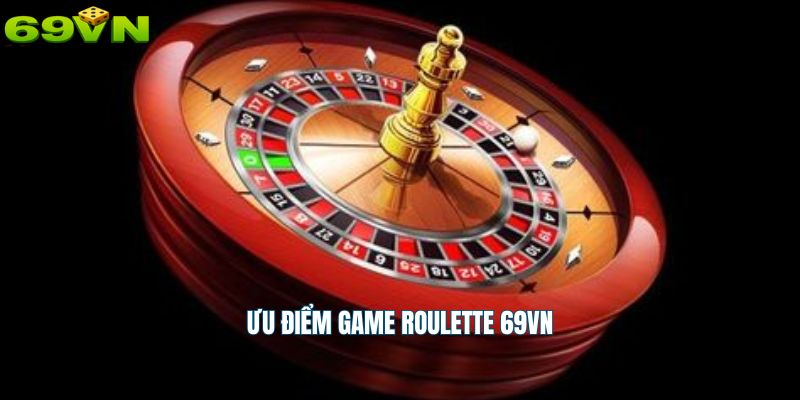 Ưu điểm game Roulette 69vn