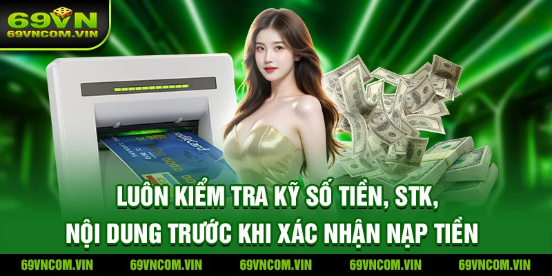 Nhấn mạnh việc kiểm tra kỹ số tiền, STK, nội dung trước khi xác nhận nạp tiền