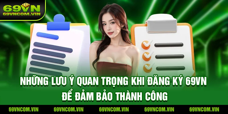 Lưu Ý Quan Trọng Khi Đăng Ký 69VN