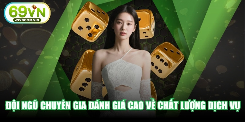 Đội ngũ chuyên gia đánh giá cao về chất lượng dịch vụ