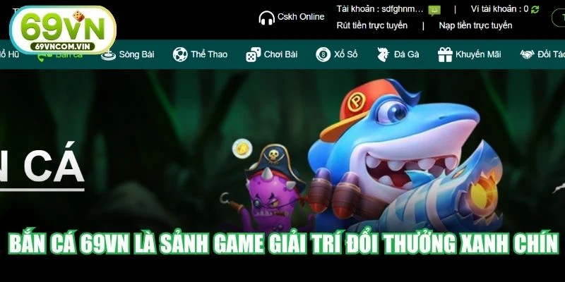 Bắn cá 69VN là sảnh game giải trí đổi thưởng xanh chín hàng đầu trên thị trường