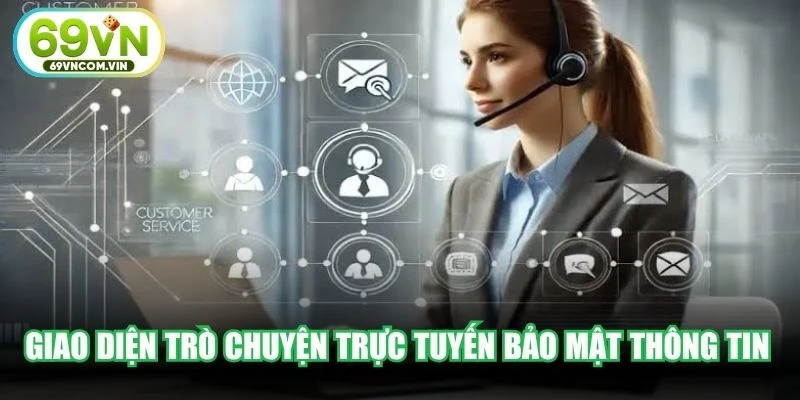 Giao diện trò chuyện trực tuyến bảo mật tuyệt đối thông tin hội viên