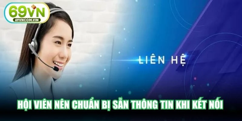 Hội viên nên chuẩn bị sẵn thông tin khi kết nối để nhân viên hỗ trợ
