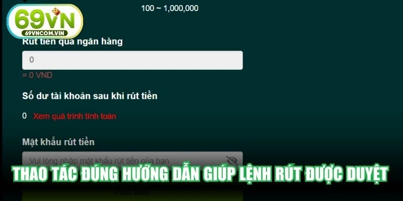 Thao tác đúng hướng dẫn giúp lệnh rút tiền 69VN được hệ thống duyệt tức thì